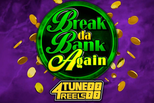Break Da Bank Again 4Tune Reels
