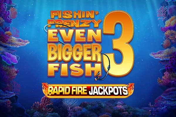 Fishin' Frenzy Even Bigger Fish 3